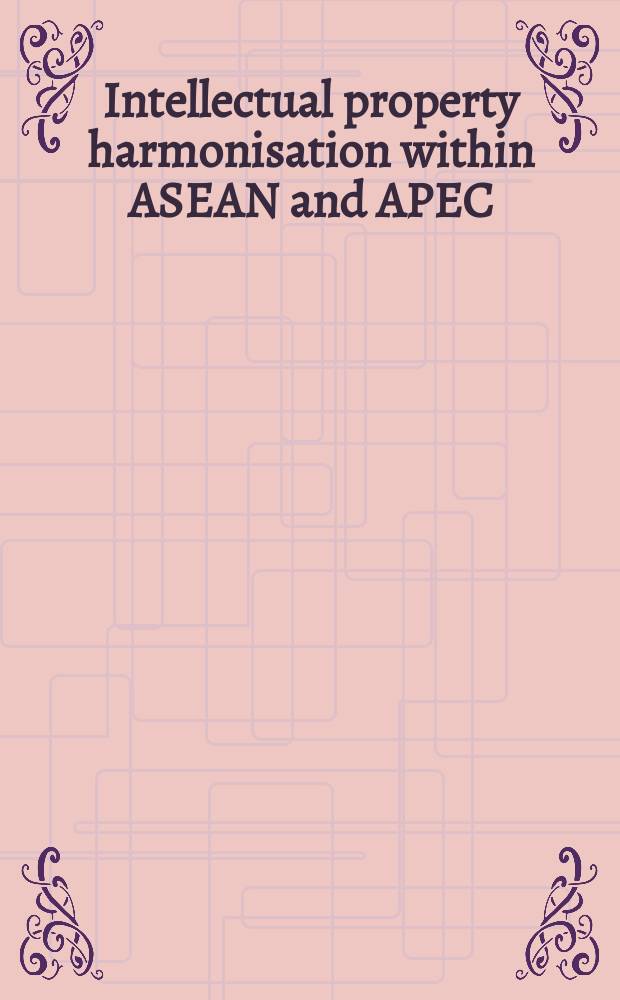 Intellectual property harmonisation within ASEAN and APEC