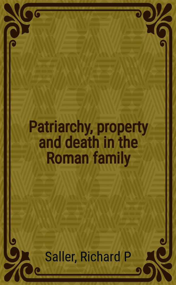 Patriarchy, property and death in the Roman family = Патриархат, собственность и смерть в Римской семье