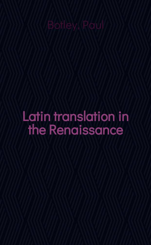Latin translation in the Renaissance : the theory and practice of Leonardo Bruni, Giannozzo Manetti and Desiderius Erasmus = Латинские переводы в эпоху Возрождения