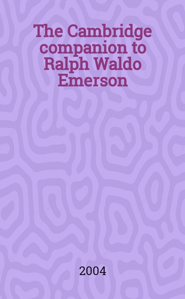 The Cambridge companion to Ralph Waldo Emerson = Кембриджский справочник творчества Р.У.Эмерсона
