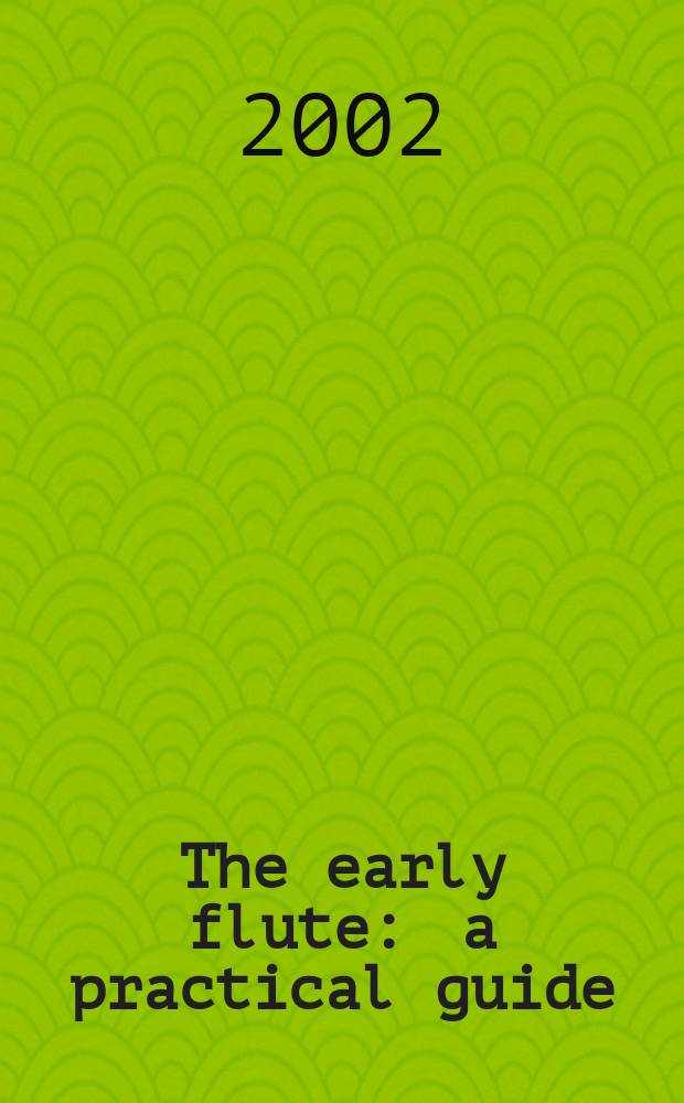 The early flute : a practical guide = Ранняя флейта. Практическое руководство