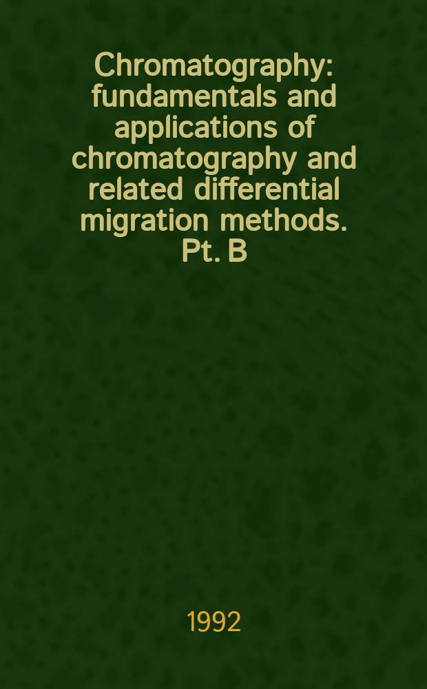 Chromatography : fundamentals and applications of chromatography and related differential migration methods. Pt. B : Applications