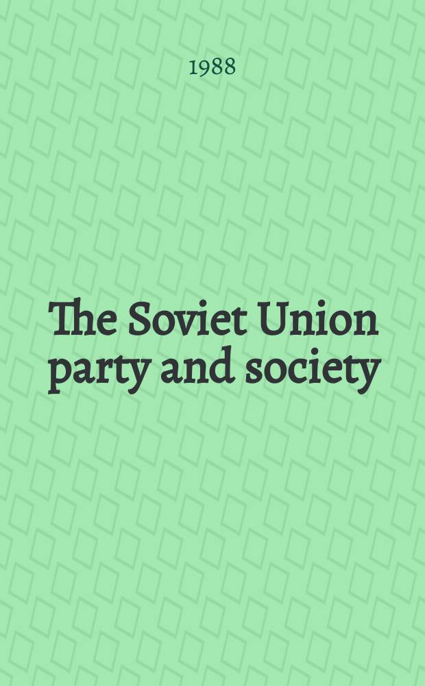 The Soviet Union party and society : selected papers from the Third world congress for Soviet and East European studies, Washington, 30 October - 4 November 1985 = Партия и общество в СССР