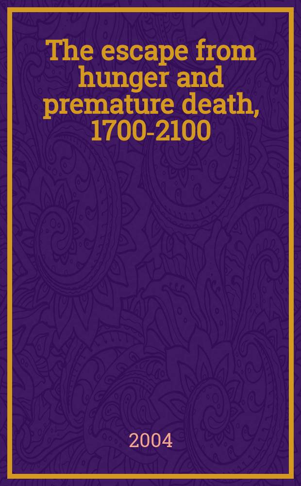The escape from hunger and premature death, 1700-2100 : Europe, America, and the Third World = Побег из голода и ранняя смерть