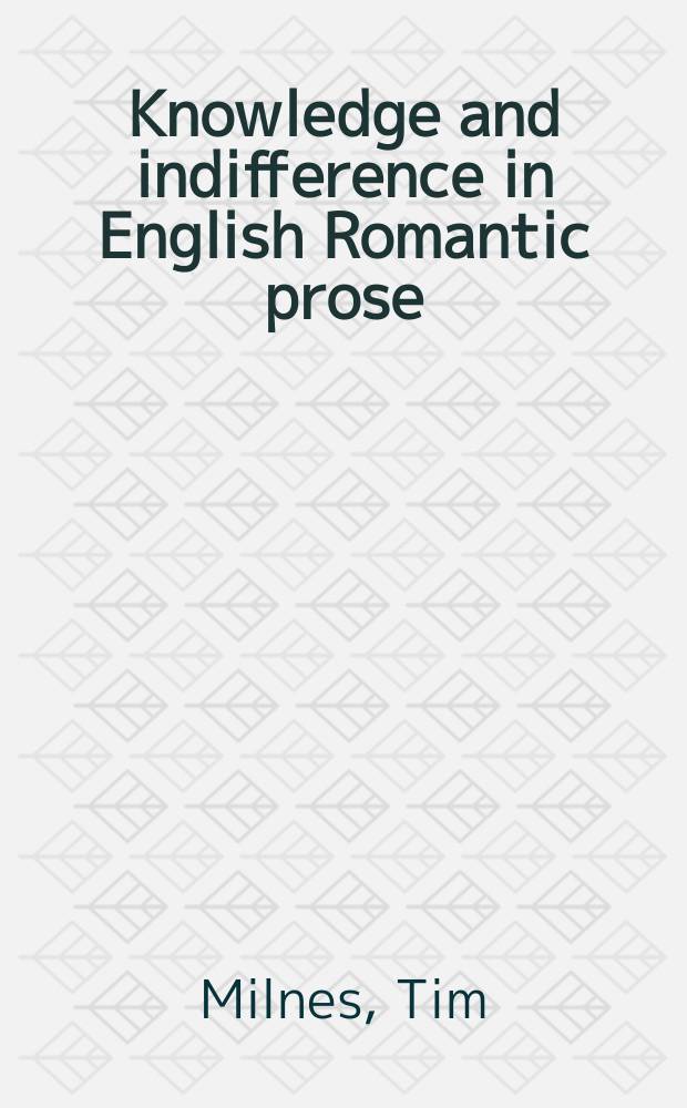 Knowledge and indifference in English Romantic prose = Познание и равнодушие в английской романтической прозе