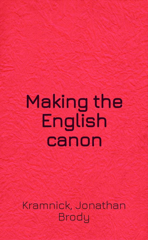 Making the English canon : print-capitalism and the cultural past, 1700-1770 = Создать английский канон. Отпечаток капитализма и культурное прошлое, 1700 - 1770