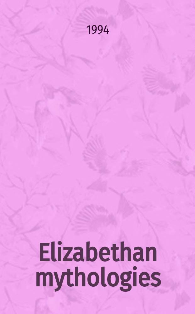 Elizabethan mythologies : studies in poetry, drama and music = Древнегреческая мифология в Англии в 16-17 веках