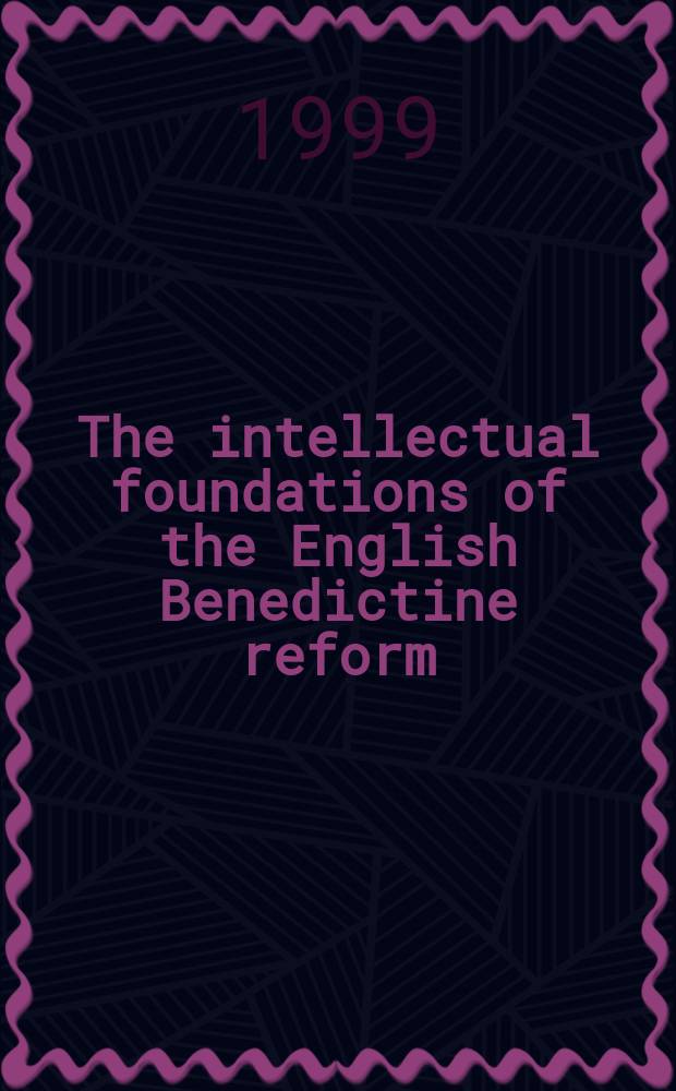 The intellectual foundations of the English Benedictine reform = Интеллектуальные основы английских бенедиктинских реформ