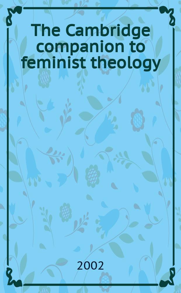 The Cambridge companion to feminist theology = Теология феминизма