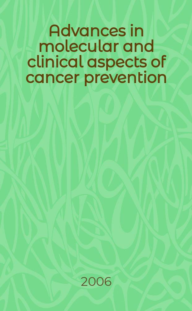 Advances in molecular and clinical aspects of cancer prevention = Новое в молекулярном и клиническом аспектах профилактики рака