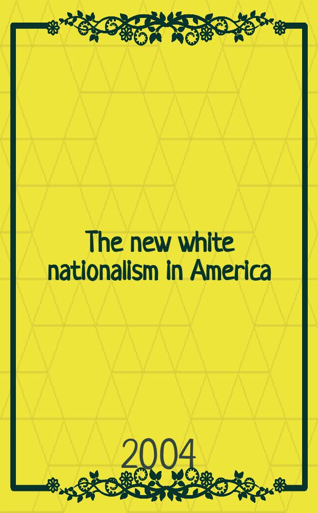 The new white nationalism in America : its challenge to integration = Новый национализм белых в Америке. Его перемены к интеграции