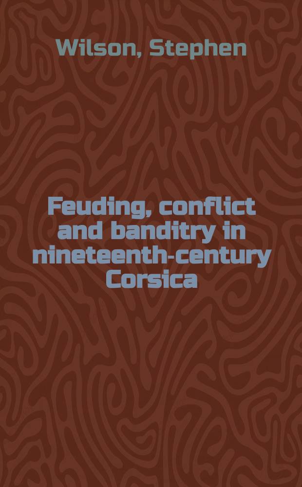 Feuding, conflict and banditry in nineteenth-century Corsica = Вражда, конфликт и бандитизм на Корсике в 19 веке