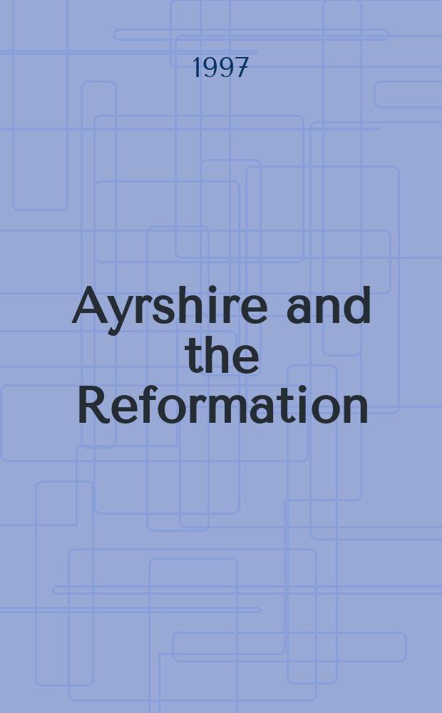 Ayrshire and the Reformation : people and change, 1490-1600 = Эршир и Реформация: Люди и перемены 1490-1600