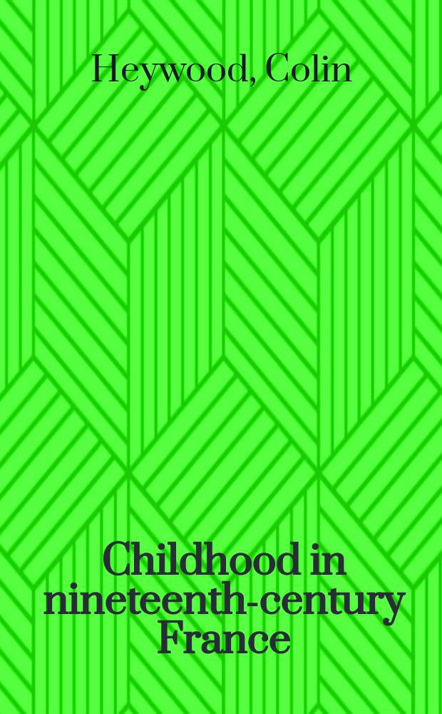Childhood in nineteenth-century France : work, health and education among the "classes populaires" = Детство в 19-м столетии во Франции: работа, здоровье и образование среди "народных классов"