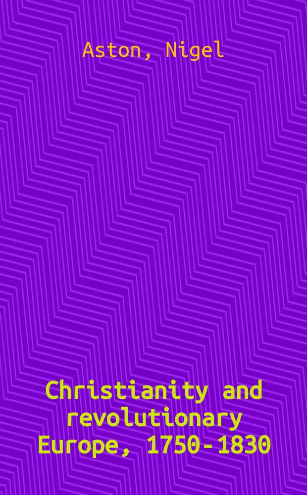 Christianity and revolutionary Europe, 1750-1830 = Христианство и революционеры в Европе, 1750-1830