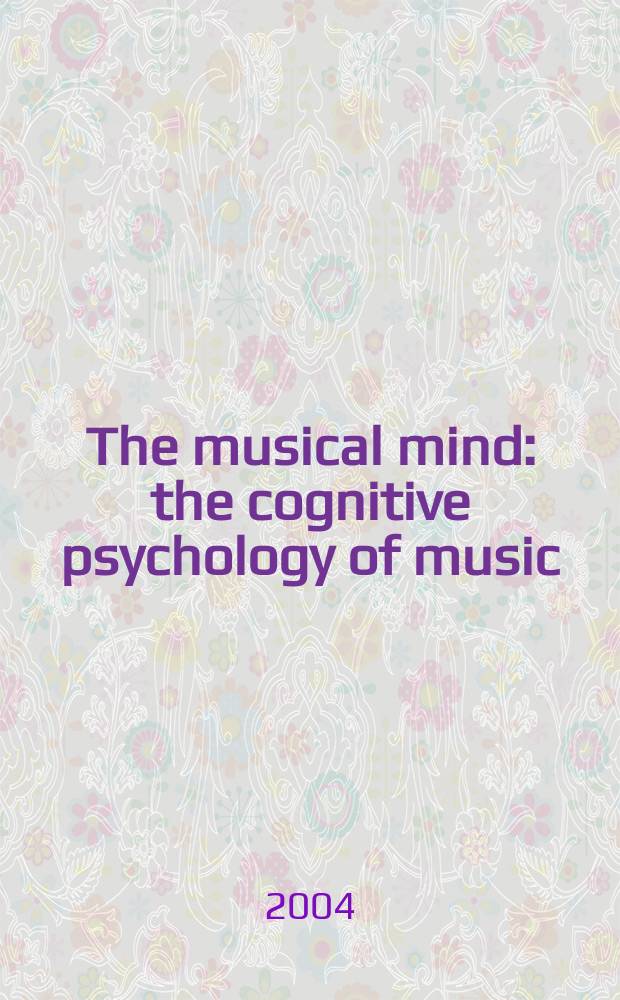The musical mind : the cognitive psychology of music = Музыкальное сознание. Когнитивная психология музыки
