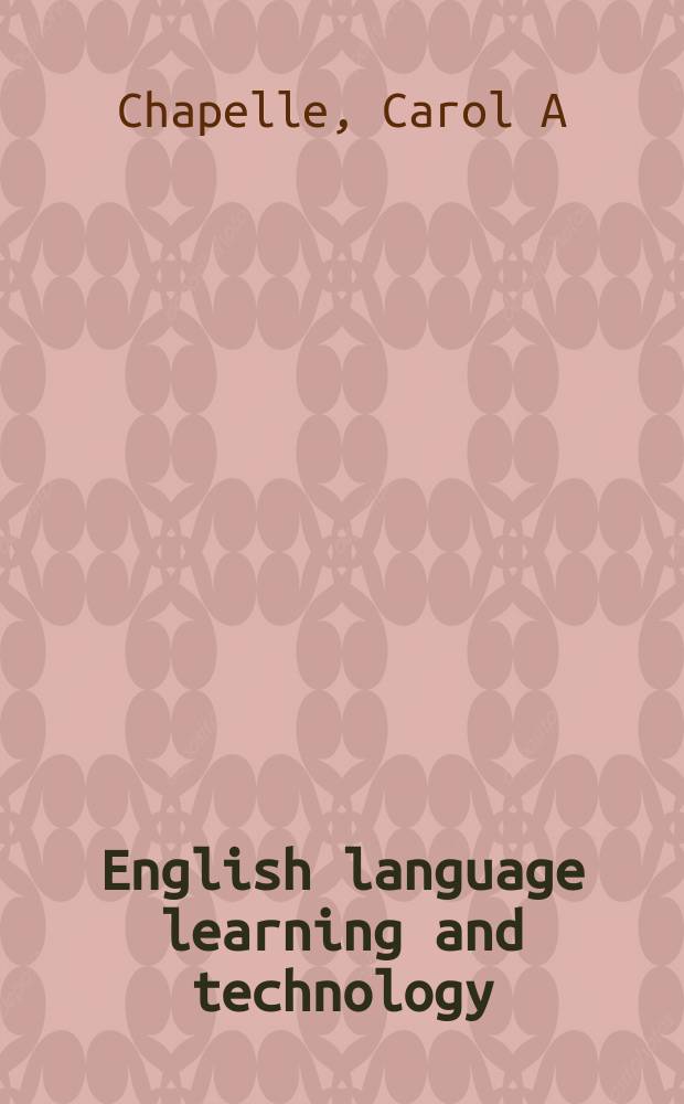 English language learning and technology : lectures on applied linguistics in the age of information and communication technology = Обучение английскому языку и технология