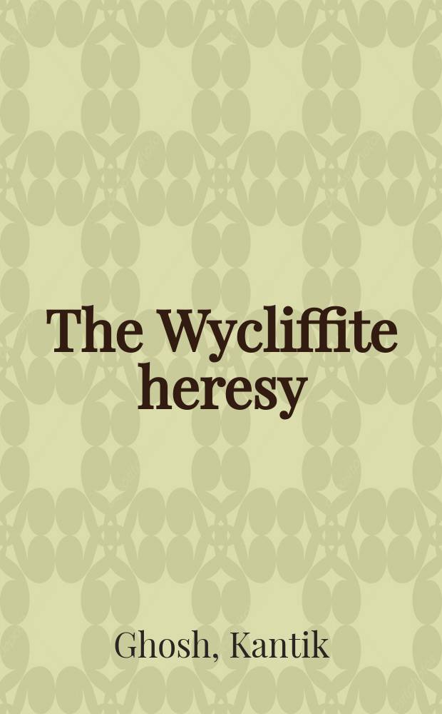 The Wycliffite heresy : authority and the interpretation of texts = Ересь Уиклифа: Авторитет и интерпретация текста