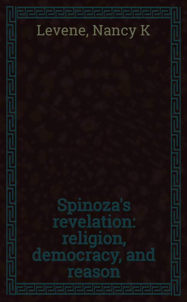 Spinoza's revelation : religion, democracy, and reason = Открытие Спинозой