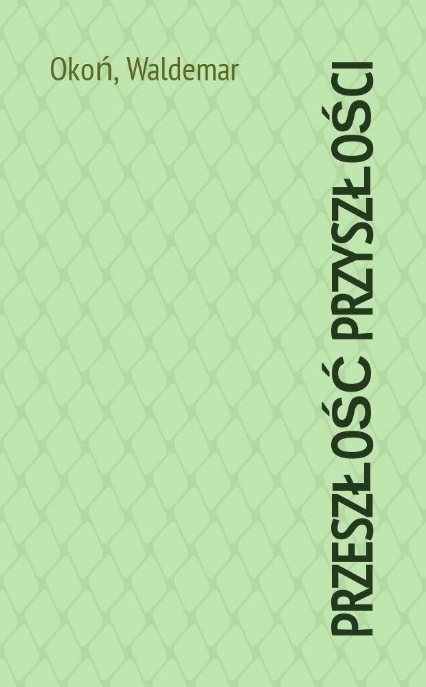 Przeszłość przyszłości : studia z dziejów sztuki XIX i XX wieku = Прошлое будущего. Изучение истории искусства 19 и 20 веков