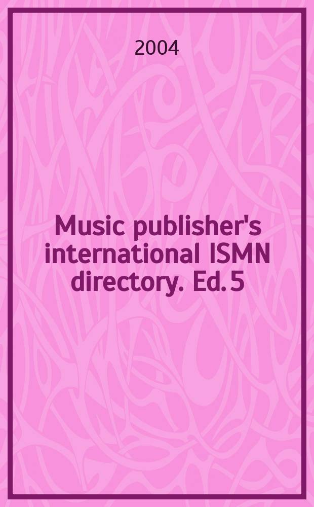 Music publisher's international ISMN directory. Ed. 5 : 2004