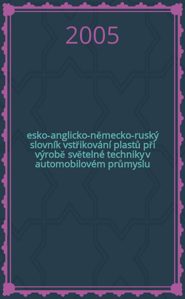Česko-anglicko-německo-ruský slovník vstřikování plastů při výrobě světelné techniky v automobilovém průmyslu