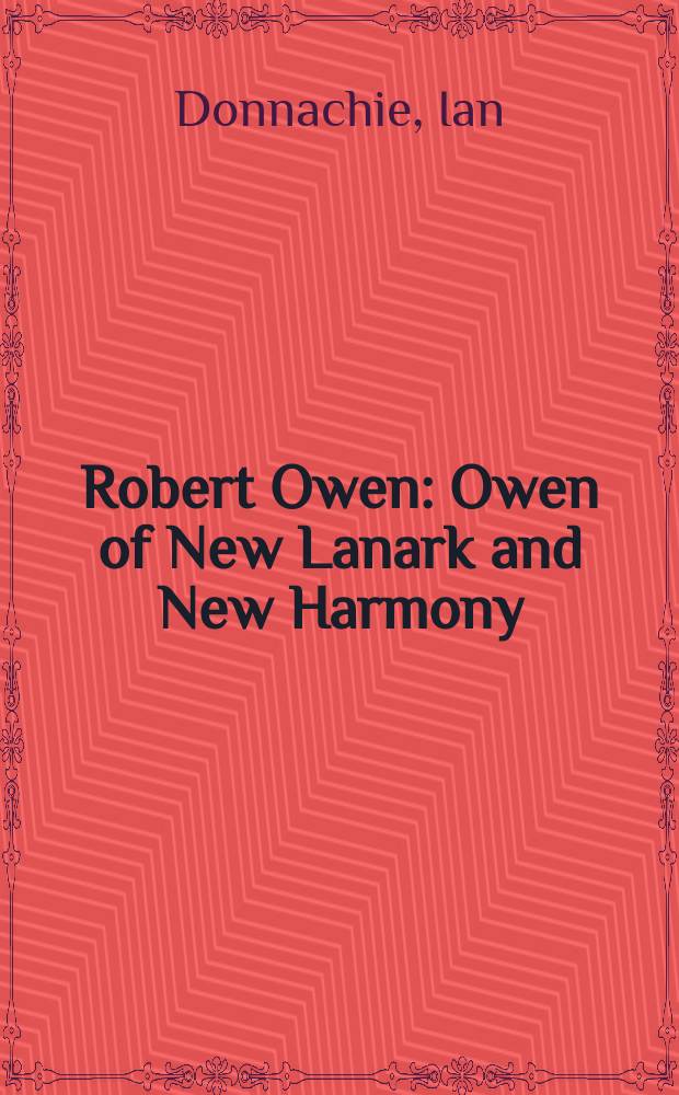 Robert Owen : Owen of New Lanark and New Harmony = Роберт Оуэн. Оуэн, Ланарка и новая гармония