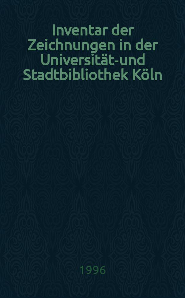 Inventar der Zeichnungen in der Universitäts- und Stadtbibliothek Köln = Каталог рисунков хранящихся в Университетской и городской библиотеке Кельна