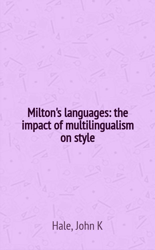 Milton's languages : the impact of multilingualism on style = Языки Мильтона. Влияние мультилингвизма стиля