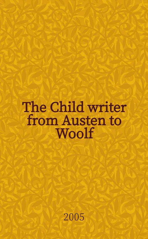 The Child writer from Austen to Woolf : a collection of essays = Детские писатели от Остин до Вульфа