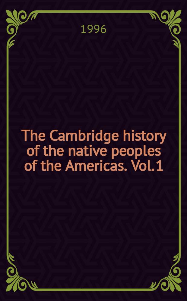 The Cambridge history of the native peoples of the Americas. Vol. 1 : North America