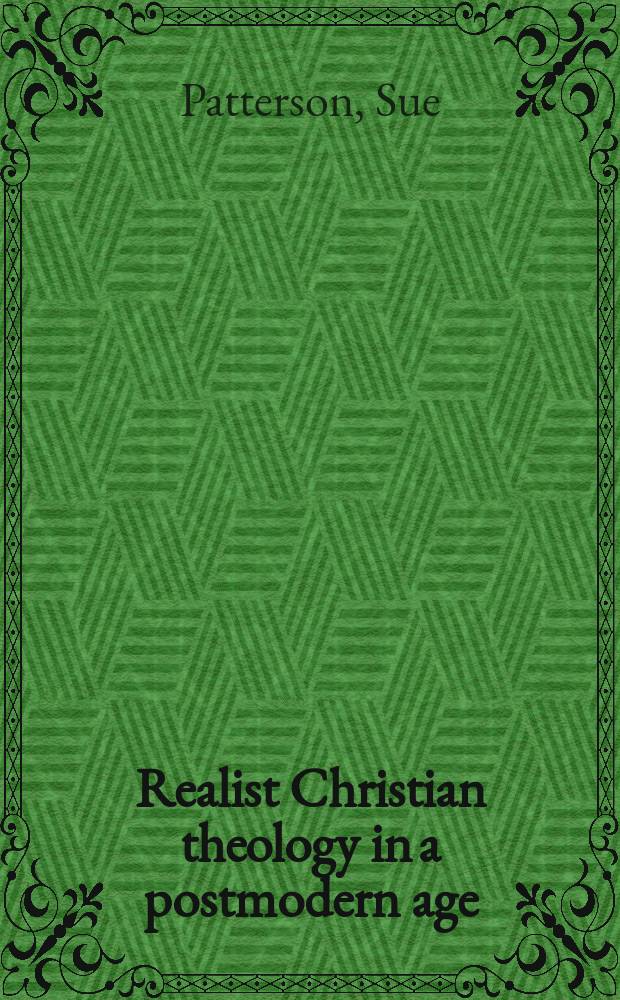 Realist Christian theology in a postmodern age = Реалистическая христианская теология в постмедернистском веке