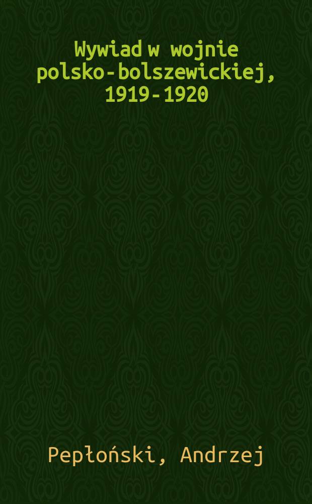 Wywiad w wojnie polsko-bolszewickiej, 1919-1920 = Разведка в польско-большевистской войне, 1919 - 1920