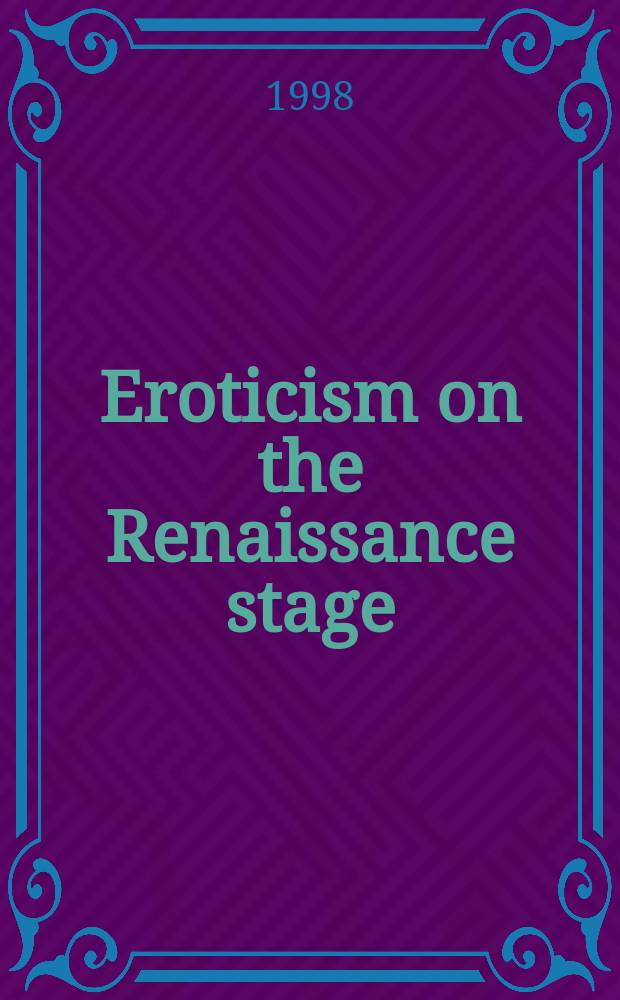 Eroticism on the Renaissance stage : transcendence, desire, and the limits of the visible = Эротизм театральных постановок в эпоху Ренессанса