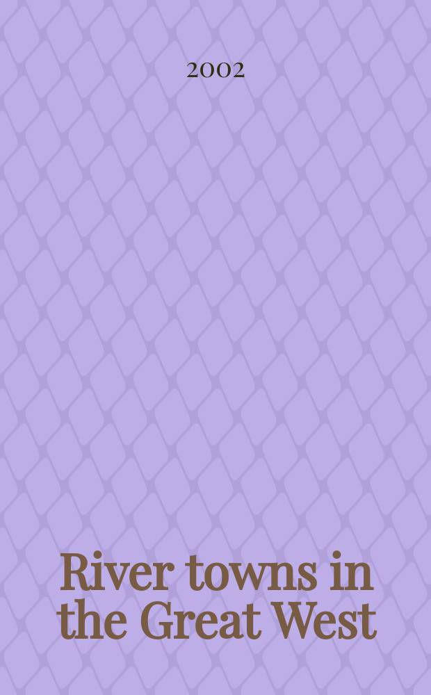 River towns in the Great West : the structure of provincial urbanization in the American Midwest, 1820-1870 = Города у воды на Американском Западе