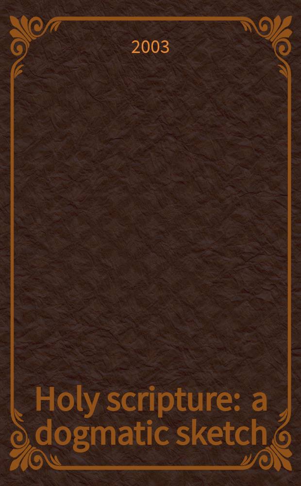 Holy scripture : a dogmatic sketch = Священное писание: Догматический эскиз