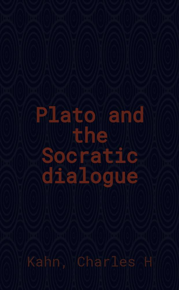 Plato and the Socratic dialogue : the philosophical use of a literary form = Диалоги Платона и Сократа