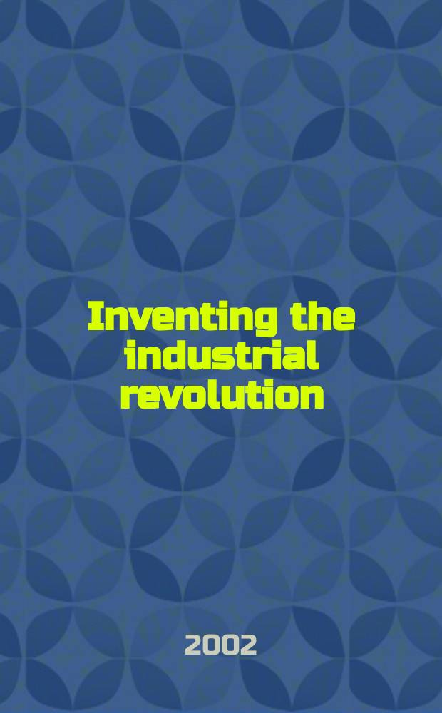 Inventing the industrial revolution : the English patent system, 1660-1800