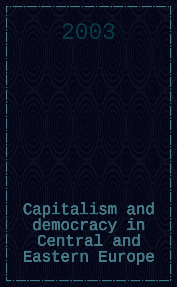 Capitalism and democracy in Central and Eastern Europe : assessing the legacy of communist rule : based on the papers of the Conference "Postcommunist transitions a decade later: how Far East can Western Europe go?", Harvard university, 1999 = Капитализм и демократия в Центральной и Восточной Европе