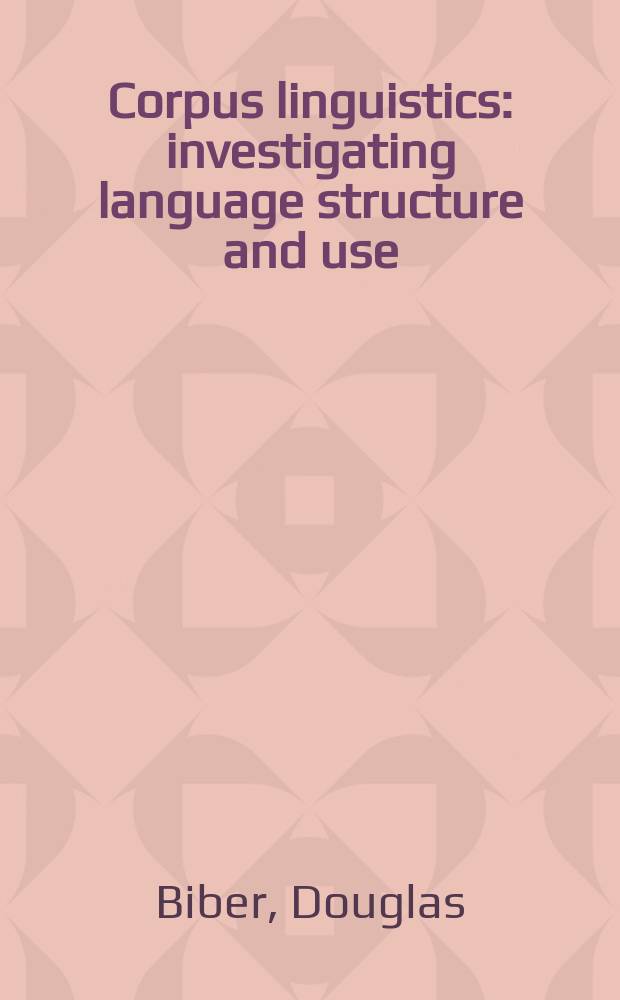 Corpus linguistics : investigating language structure and use = Корпусная лингвистика