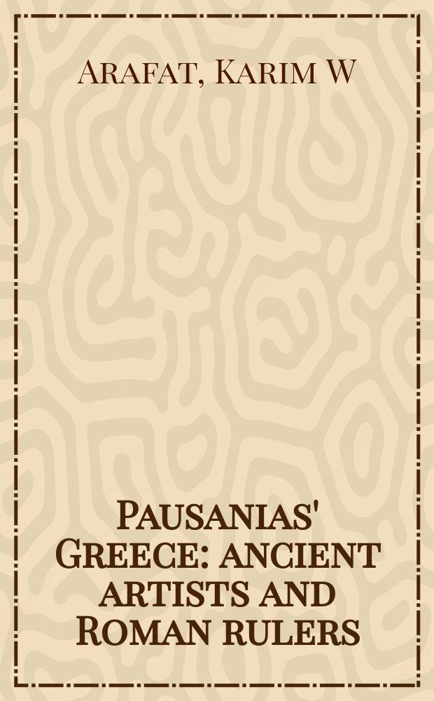 Pausanias' Greece : ancient artists and Roman rulers = Греция Павсания: древние художники и римские правители