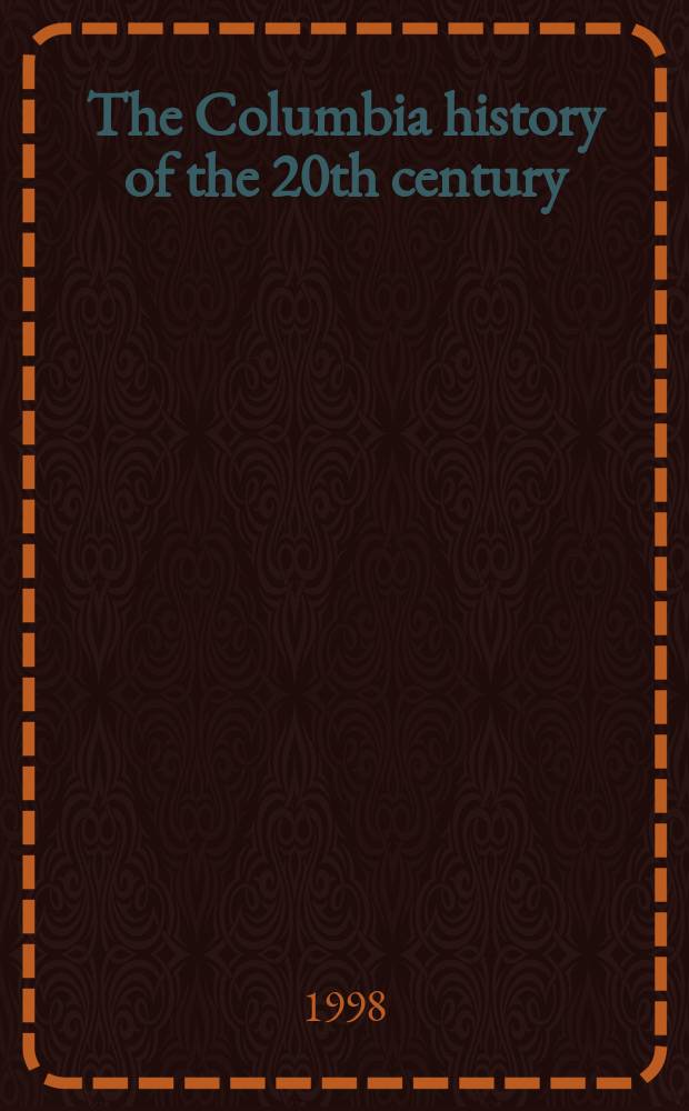 The Columbia history of the 20th century = История 20 в. Колумбийского университета