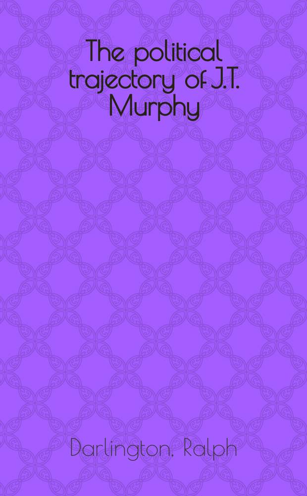 The political trajectory of J.T. Murphy = Политическая траектория Д.Т.Мерфи