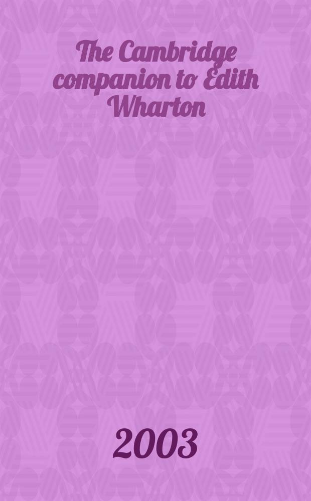 The Cambridge companion to Edith Wharton = Эдит Уортон. Жизнь и творчество