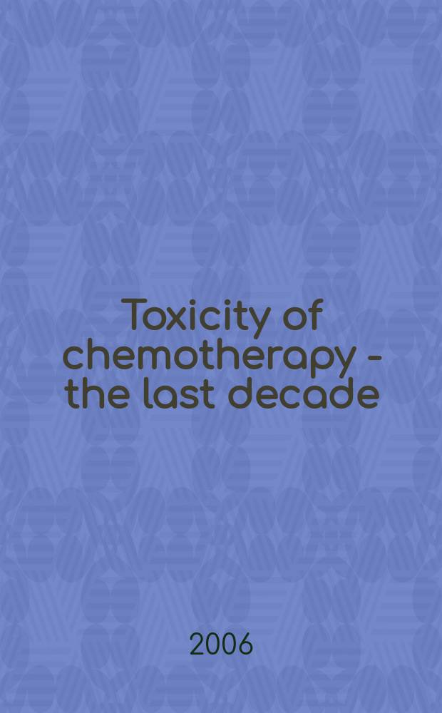 Toxicity of chemotherapy - the last decade