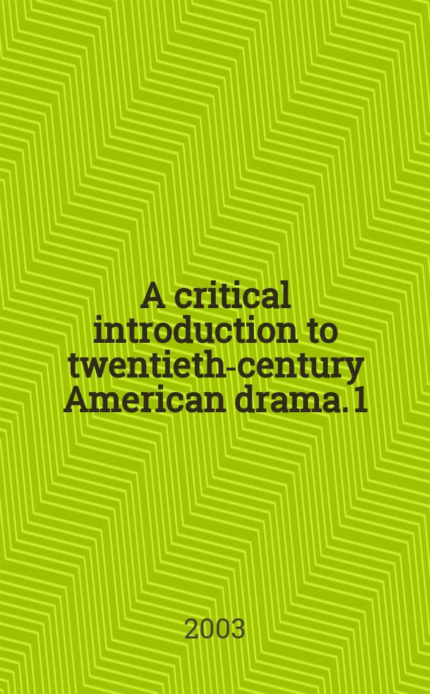 A critical introduction to twentieth-century American drama. 1 : 1900-1940