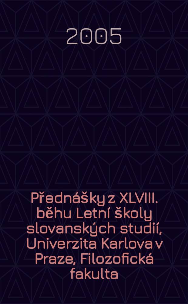 Přednášky z XLVIII. běhu Letní školy slovanských studií, Univerzita Karlova v Praze, Filozofická fakulta = Доклады 48-го семинара Летней школы славянских исследований