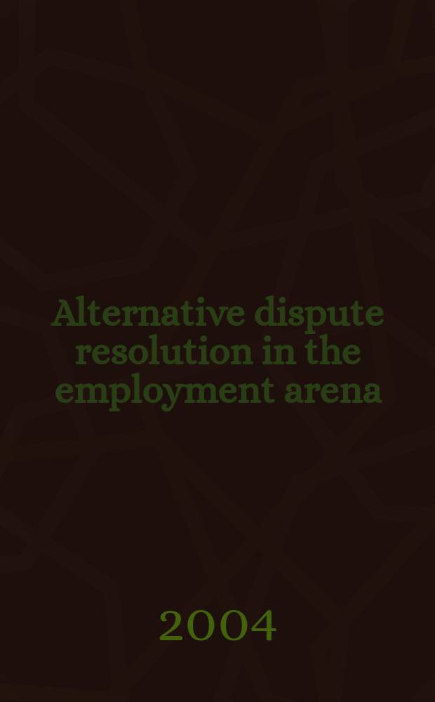 Alternative dispute resolution in the employment arena = Альтернативные дискуссионные решения в сфере занятости
