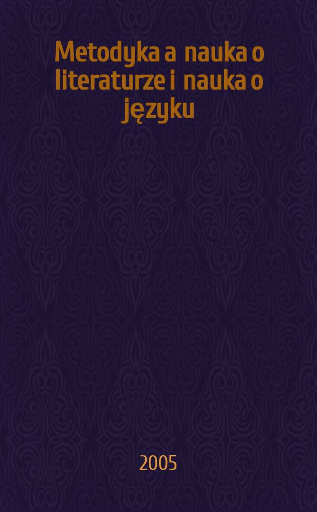 Metodyka a nauka o literaturze i nauka o języku : Materiały z Międzynarodowej konferencji naukowej w czerwcu 2003 roku = Методика и наука о литературе, и наука о языке
