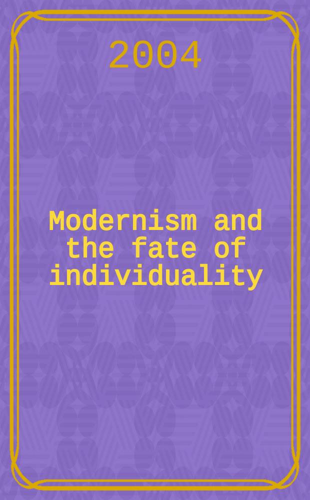 Modernism and the fate of individuality : character and novelistic form from Conrad to Woolf = Модернизм и судьба индивидуальности